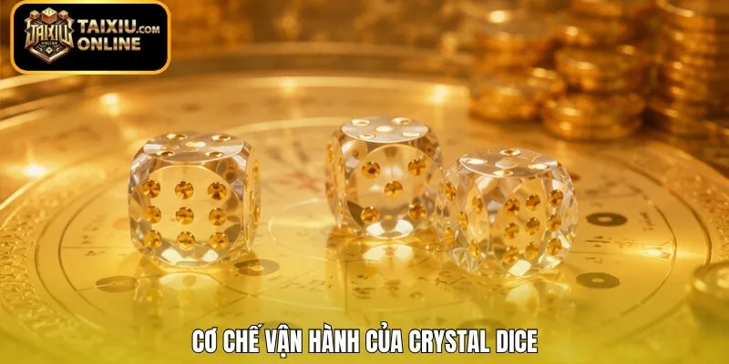 Cơ chế vận hành của Crystal Dice 