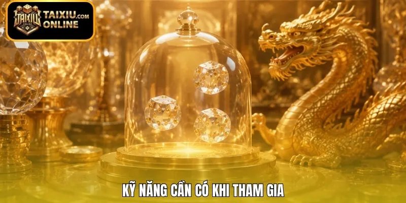 Kỹ năng cần có khi tham gia 