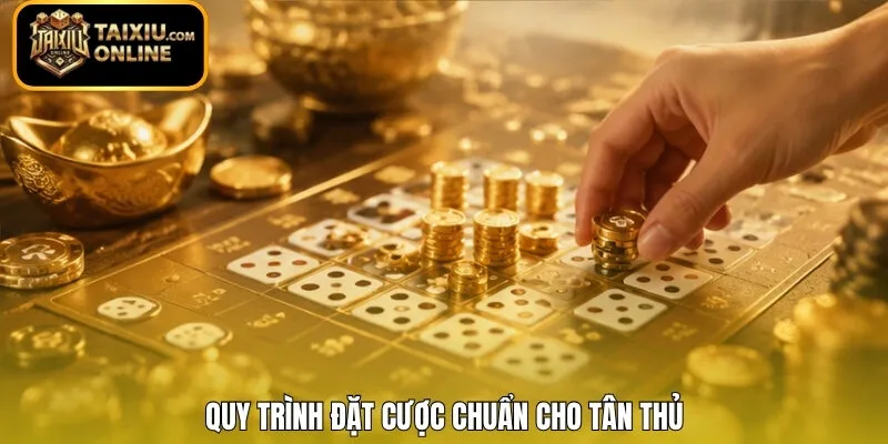 Quy trình đặt cược chuẩn cho tân thủ