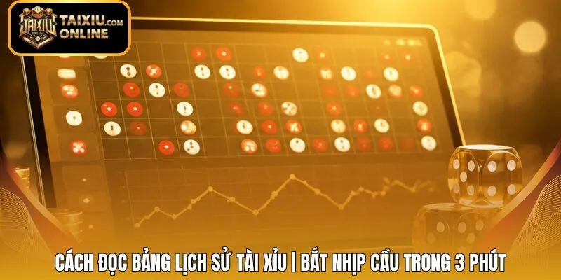 Cách Đọc Bảng Lịch Sử Tài Xỉu | Bắt Nhịp Cầu Trong 3 Phút