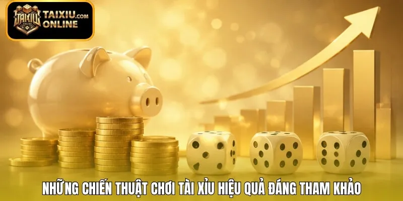 Những chiến thuật chơi Tài Xỉu hiệu quả đáng tham khảo 