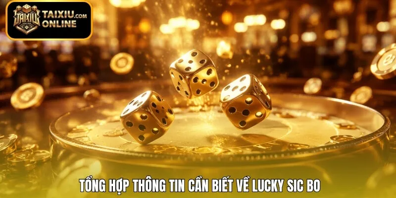 Tổng hợp thông tin cần biết về Lucky Sic Bo